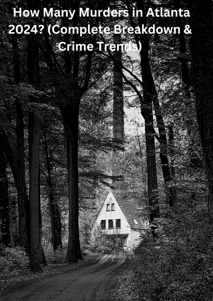 How Many Murders in Atlanta 2024 (Complete Breakdown & Crime Trends)